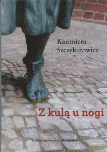 Z KULĄ U NOGI, KAZIMIERA SZCZYKUTOWICZ