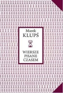 WIERSZE PISANE CZASEM, MAREK KLUPŚ