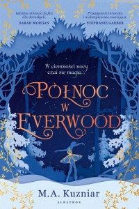 PÓŁNOC W EVERWOOD, M.A. KUZNIAR