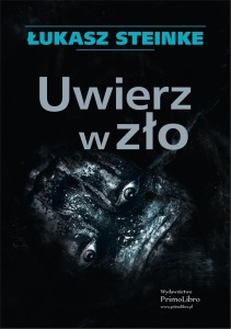UWIERZ W ZŁO, ŁUKASZ STEINKE