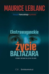 EKSTRAWAGANCKIE ŻYCIE BALTAZARA, MAURICE LEBLANC