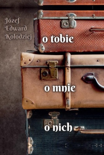O tobie, o mnie, o nich, Józef Edward Kołodziej