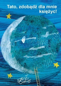 TATO ZDOBĄDŹ DLA MNIE KSIĘŻYC, ERIC CARLE