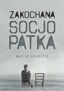 ZAKOCHANA SOCJOPATKA, MARIKA ADAMCZYK