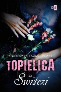TOPIELICA ZE ŚWITEZI, AGNIESZKA KAŹMIERCZYK