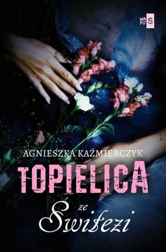 Topielica ze Świtezi, Agnieszka Kaźmierczyk