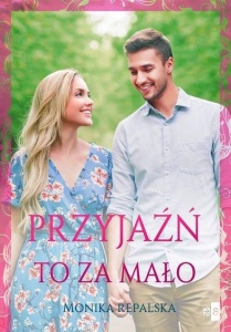 PRZYJAŹŃ TO ZA MAŁO, MONIKA RĘPALSKA