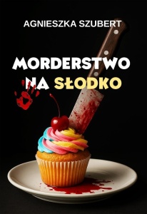 MORDERSTWO NA SŁODKO, AGNIESZKA SZUBERT
