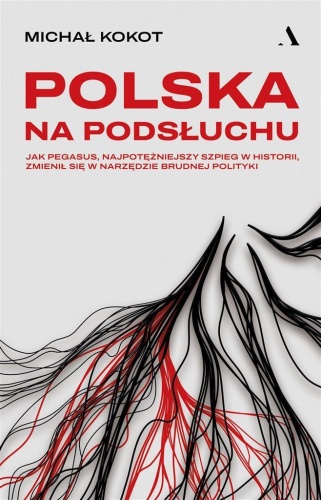 Polska na podsłuchu. Jak Pegasus..., Michał Kokot