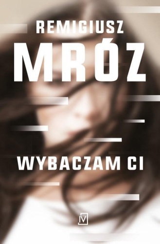 Wybaczam ci, Remigiusz Mróz