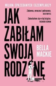 JAK ZABIŁAM SWOJĄ RODZINĘ, BELLA MACKIE