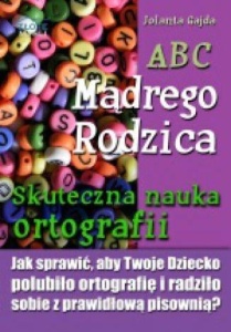 ABC MĄDREGO RODZICA: SKUTECZNA NAUKA ORTOGRAFII