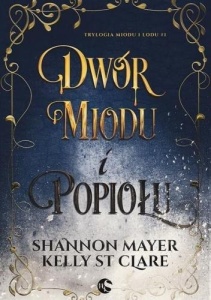 TRYLOGIA MIODU I LODU T. 1 DWÓR MIODU I POPIOŁU