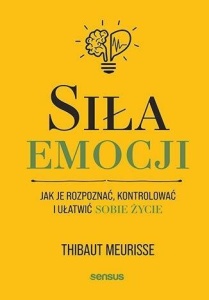 SIŁA EMOCJI. JAK JE ROZPOZNAĆ, KONTROLOWAĆ..