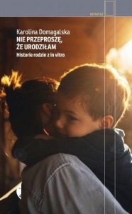 NIE PRZEPROSZĘ, ŻE URODZIŁAM, KAROLINA DOMAGALSKA