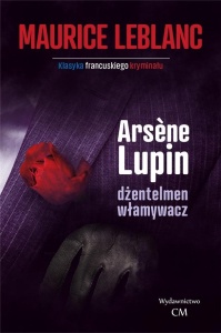 ARSENE LUPIN. DŻENTLEMAN WŁAMYWACZ