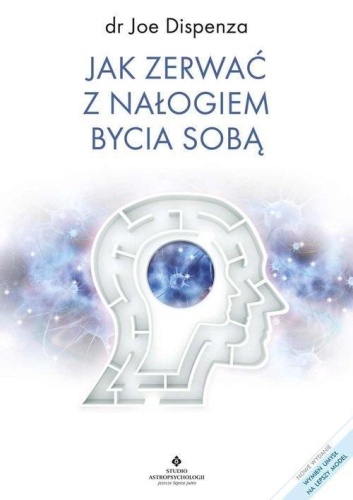Jak zerwać z nałogiem bycia sobą, Joe Dispenza