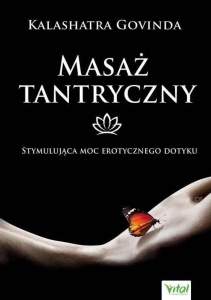 MASAŻ TANTRYCZNY. STYMULUJĄCA MOC EROTYCZNEGO..