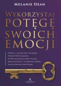 WYKORZYSTAJ POTĘGĘ SWOICH EMOCJI, MELANIE DEAN