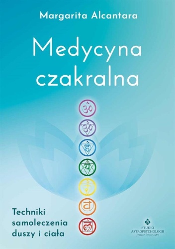 Medycyna czakralna. Techniki samoleczenia duszy...