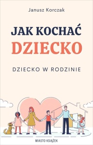 JAK KOCHAĆ DZIECKO. DZIECKO W RODZINIE