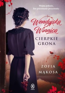 WENDYJSKA WINNICA. CIERPKIE GRONA, ZOFIA MĄKOSA