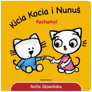KICIA KOCIA I NUNUŚ. KOCHAMY!, ANITA GŁOWIŃSKA