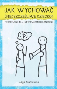 JAK WYCHOWAĆ (NIE)SZCZĘŚLIWE DZIECKO?