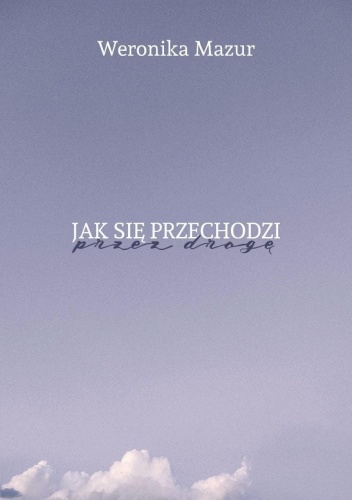 Jak się przechodzi przez drogę, Weronika Mazur