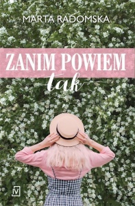 ZANIM POWIEM TAK, MARTA RADOMSKA