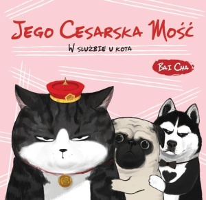JEGO CESARSKA MOŚĆ. W SŁUŻBIE U KOTA, BAI CHA