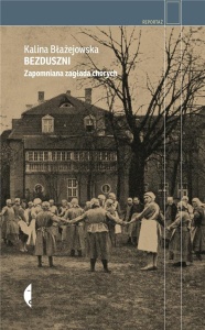 BEZDUSZNI. ZAPOMNIANA ZAGŁADA CHORYCH W.2