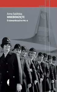 WNIEBOWZIĘTE. O STEWARDESACH W PRL-U
