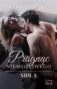 PRAGNĄC NIEMOŻLIWEGO. SIDŁA, AGATA SOBCZAK