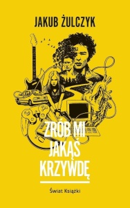 ZRÓB MI JAKĄŚ KRZYWDĘ, JAKUB ŻULCZYK
