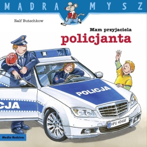 MĄDRA MYSZ. MAM PRZYJACIELA POLICJANTA