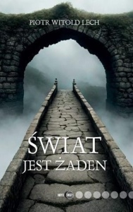 ŚWIAT JEST ŻADEN, PIOTR WITOLD LECH