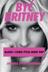 BYĆ BRITNEY. BLASKI I CIENIE ŻYCIA IKONY POP