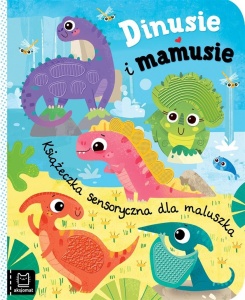 DINUSIE I MAMUSIE. KSIĄŻECZKA SENSORYCZNA