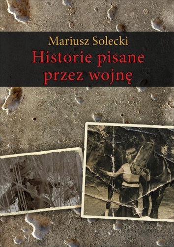 Historie pisane przez wojnę, Mariusz Solecki