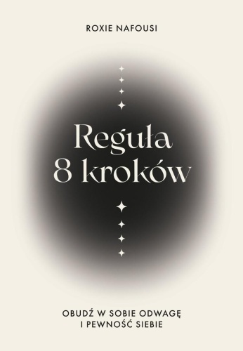Reguła 8 kroków. Obudź w sobie odwagę i pewność...