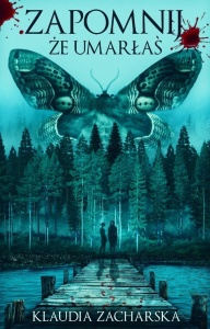 ZAPOMNIJ, ŻE UMARŁAŚ, KLAUDIA ZACHARSKA