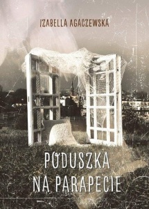 PODUSZKA NA PARAPECIE, IZABELLA AGACZEWSKA