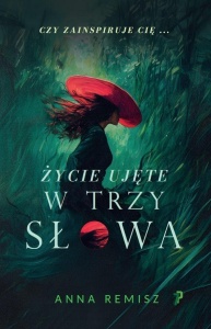 ŻYCIE UJĘTE W TRZY SŁOWA, ANNA REMISZ