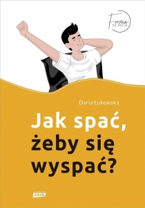 JAK SPAĆ, ŻEBY SIĘ WYSPAĆ?, DARIA ŁUKOWSKA