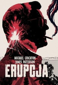 ERUPCJA, MICHAEL CRICHTON, JAMES PATTERSON