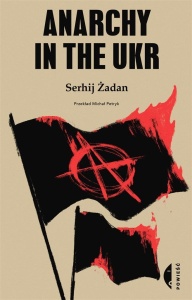 ANARCHY IN THE UKR, SERHIJ ŻADAN