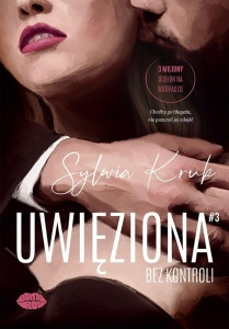 UWIĘZIONA. BEZ KONTROLI, SYLWIA KRUK