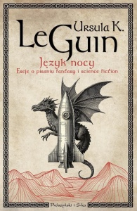 JĘZYK NOCY. ESEJE O PISANIU, SCIENCE FICTION...