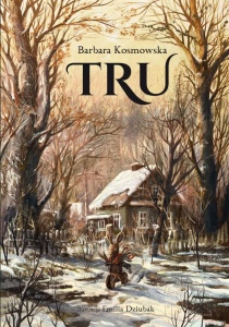 TRU, BARBARA KOSMOWSKA, EMILIA DZIUBAK